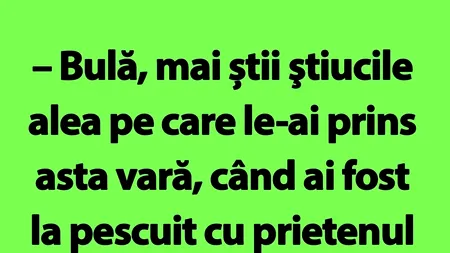 Bancul de sâmbătă | Bulă și știucile
