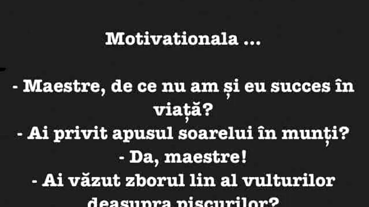 BANCUL ZILEI | „Maestre, de ce nu am și eu succes în viață?