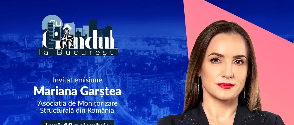 ‘’Cu Gândul la București’’ începe luni, 18 noiembrie, de la ora 19:00. Invitată: Mariana Garștea, președinte APMGS