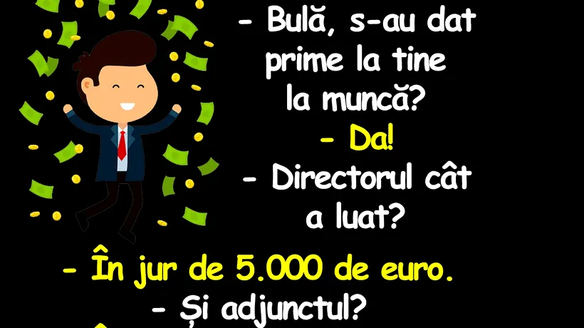 BANCUL ZILEI | Bulă, s-au dat prime la tine la muncă?