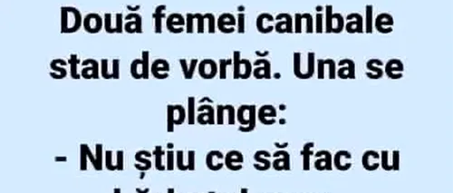 BANCUL ZILEI | Două femei canibale stau de vorbă