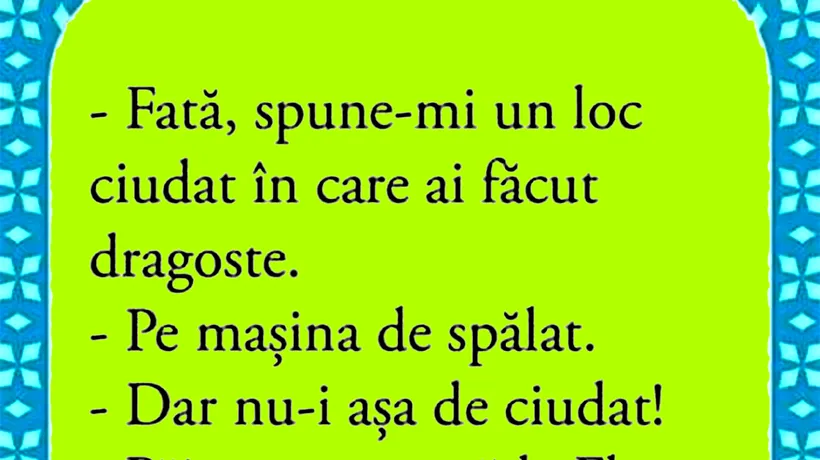 Bancul de joi | Fată, spune-mi un loc ciudat în care ai făcut dragoste!