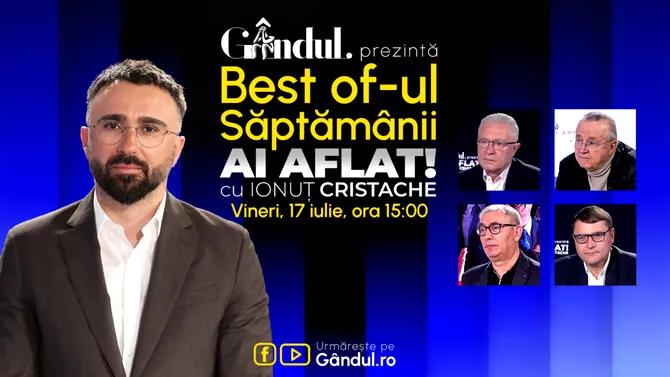 Gândul prezintă Best Of Ai aflat! Cu Ionuț Cristache – vineri, 17 iulie, de la ora 15.00