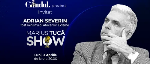 Marius Tucă Show, invitat Adrian Severin, luni, 3 aprilie, de la ora 20.00