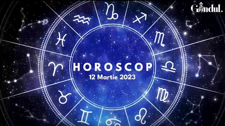 VIDEO | Horoscop duminică, 12 martie 2023. Unii nativii nu prea sunt dispuși la multe compromisuri, astăzi