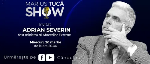 Marius Tucă Show începe miercuri, 20 martie, de la ora 20.00, live pe gândul.ro. Invitat: Adrian Severin, fost ministru al Afacerilor Externe