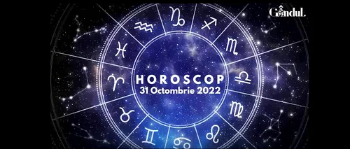 VIDEO | Horoscop luni, 31 octombrie 2022. Cine sunt nativii care se pot organiza cu succes, la muncă sau acasă