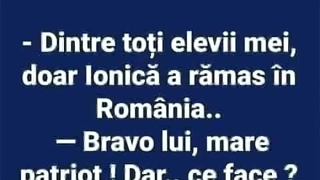 BANCUL ZILEI | Dintre toți elevii mei, doar Ionică a rămas în România
