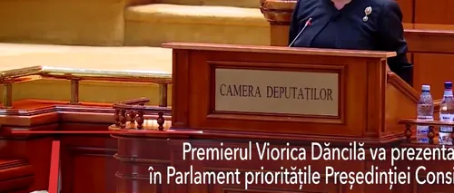 Viorica Dăncilă prezintă în Parlament PRIORITĂȚILE Președinției Consiliului UE