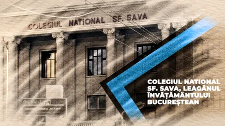 VIDEO Colegiul Național Sf. Sava, leagănul învățământului bucureștean (DOCUMENTAR)