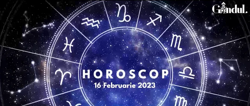 VIDEO | Horoscop joi, 16 februarie 2023. Unii nativi au tendința de a face mici excese, astăzi