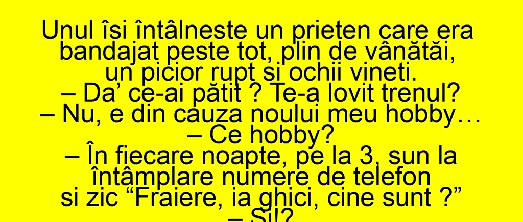 BANCUL ZILEI | De ce are prietenul un picior rupt și ochii vineți