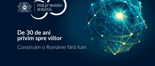 Philip Morris International aniversează 30 de ani de prezență în România: INVESTIȚII de peste 1 miliard de dolari
