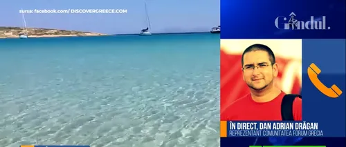 GÂNDUL LIVE. Dan Adrian Drăgan, reprezentant comunitatea Forum Grecia: Autoritățile elene ar trebui să comunice mai bine cu turiștii - VIDEO