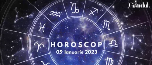 VIDEO | Horoscop joi, 5 ianuarie 2023. Nativii care sunt mai sensibili decât în mod normal