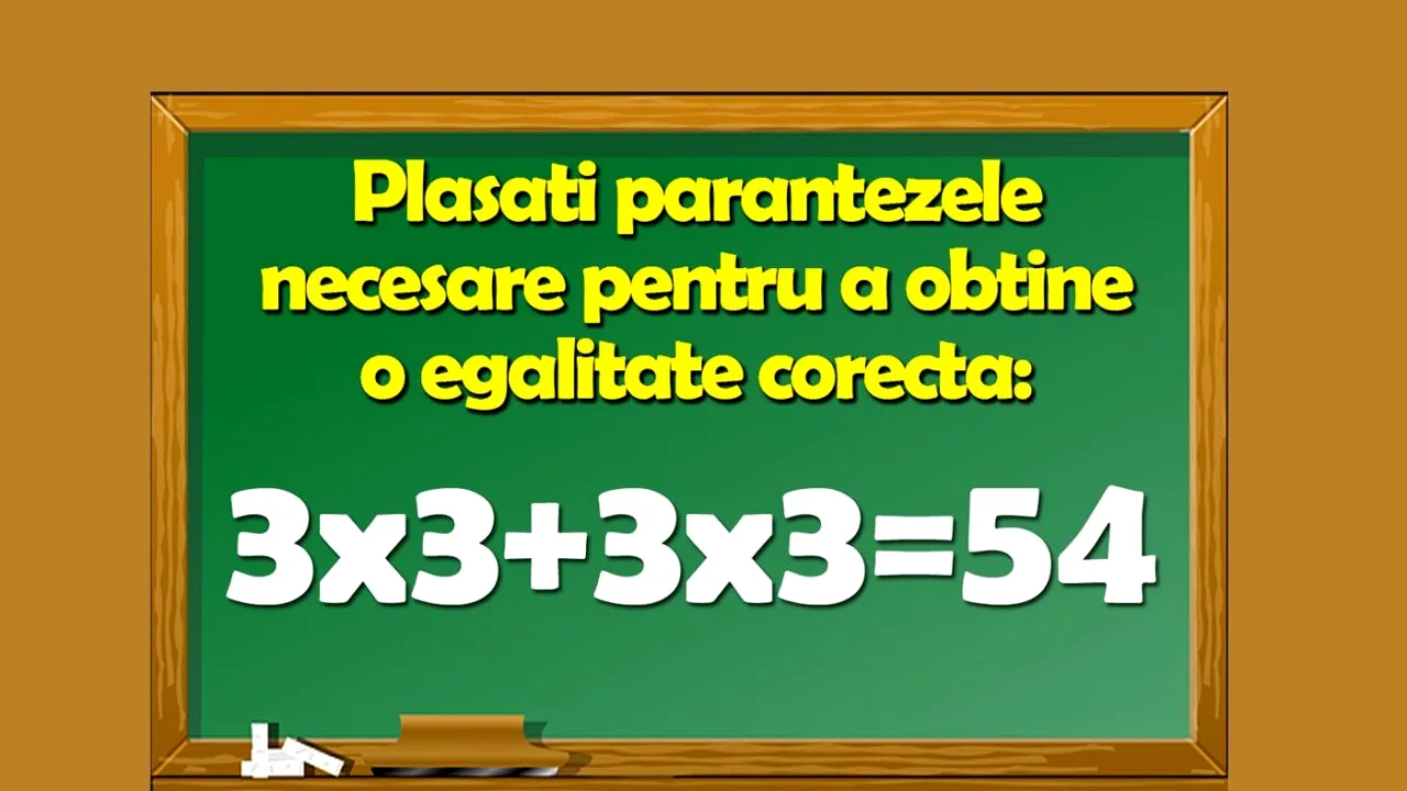 Test de inteligență pentru matematicieni | Puneți parantezele pentru a corecta egalitatea 3x3+3x3=54