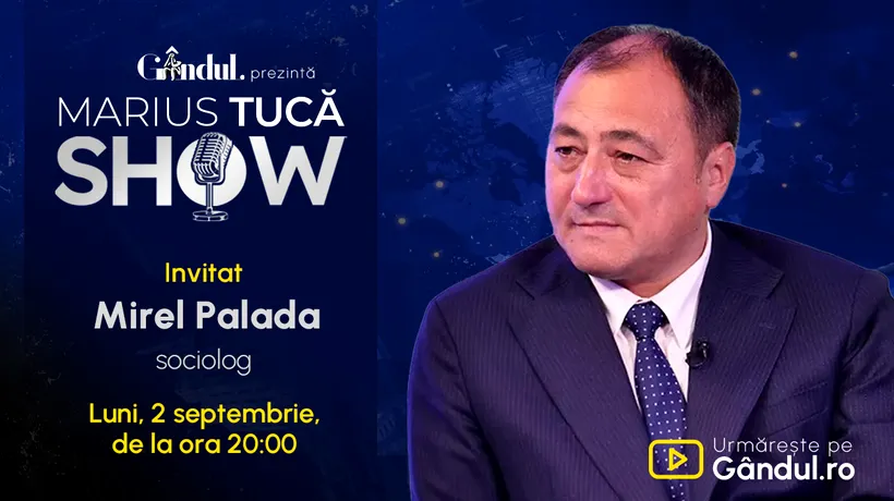 Marius Tucă Show începe luni, 2 septembrie, de la ora 20.00, live pe Gândul. Mirel Palada, sociolog Invitat: Mirel Palada