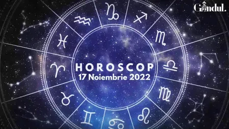VIDEO | Horoscop joi, 17 noiembrie 2022. Lista zodiilor care se bazează pe precauție