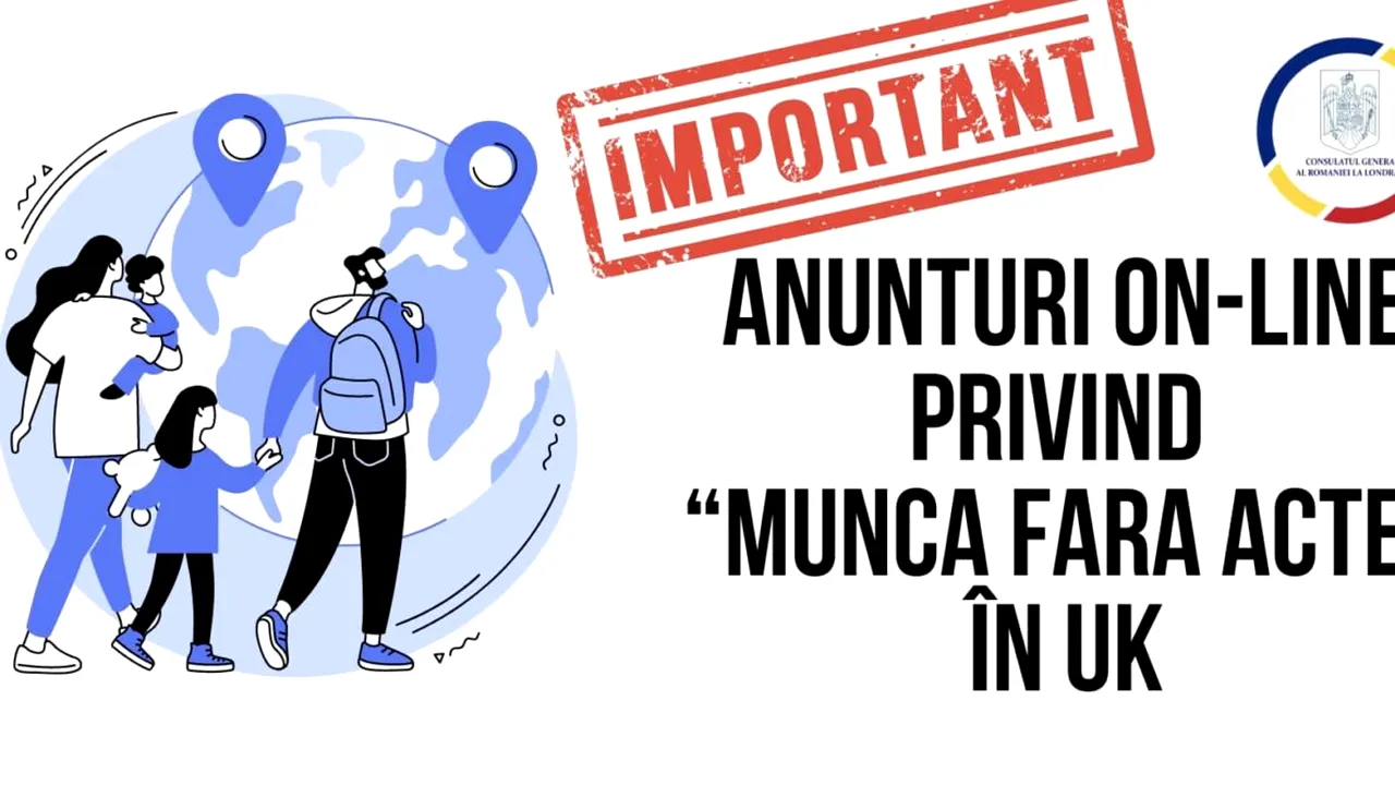 Consulatul General din Londra, avertisment pentru români: ATENȚIE la anunțurile care promit locuri de muncă în Marea Britanie „fără acte”! Ce riscă persoanele păcălite astfel