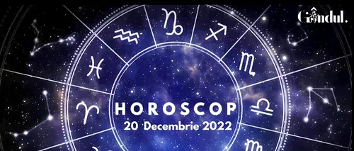 VIDEO | Horoscop marți, 20 decembrie 2022. Apar unele situații neprevăzute pentru anumiți nativi