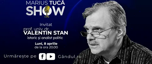 Marius Tucă Show începe luni, 08 aprilie, de la ora 20.00, live pe gândul.ro. Invitat: prof. univ. dr. Valentin Stan