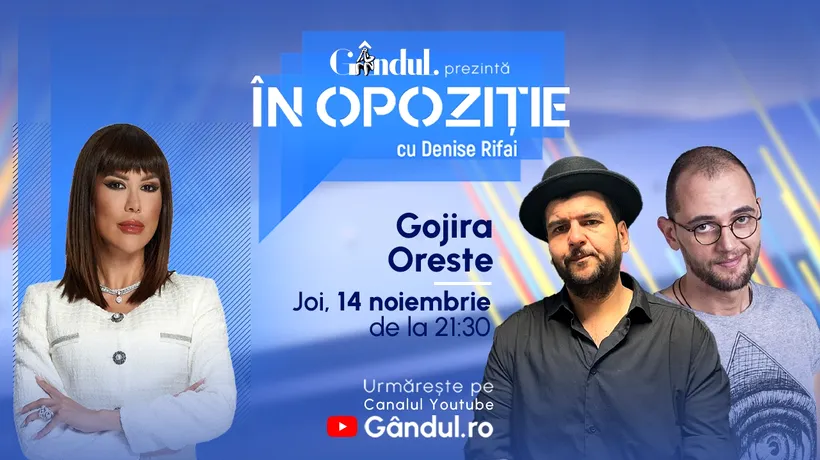 „În Opoziție cu Denise Rifai” începe joi, 14 noiembrie, de la ora 21.30, live pe Gândul. Invitați sunt Gojira și Oreste