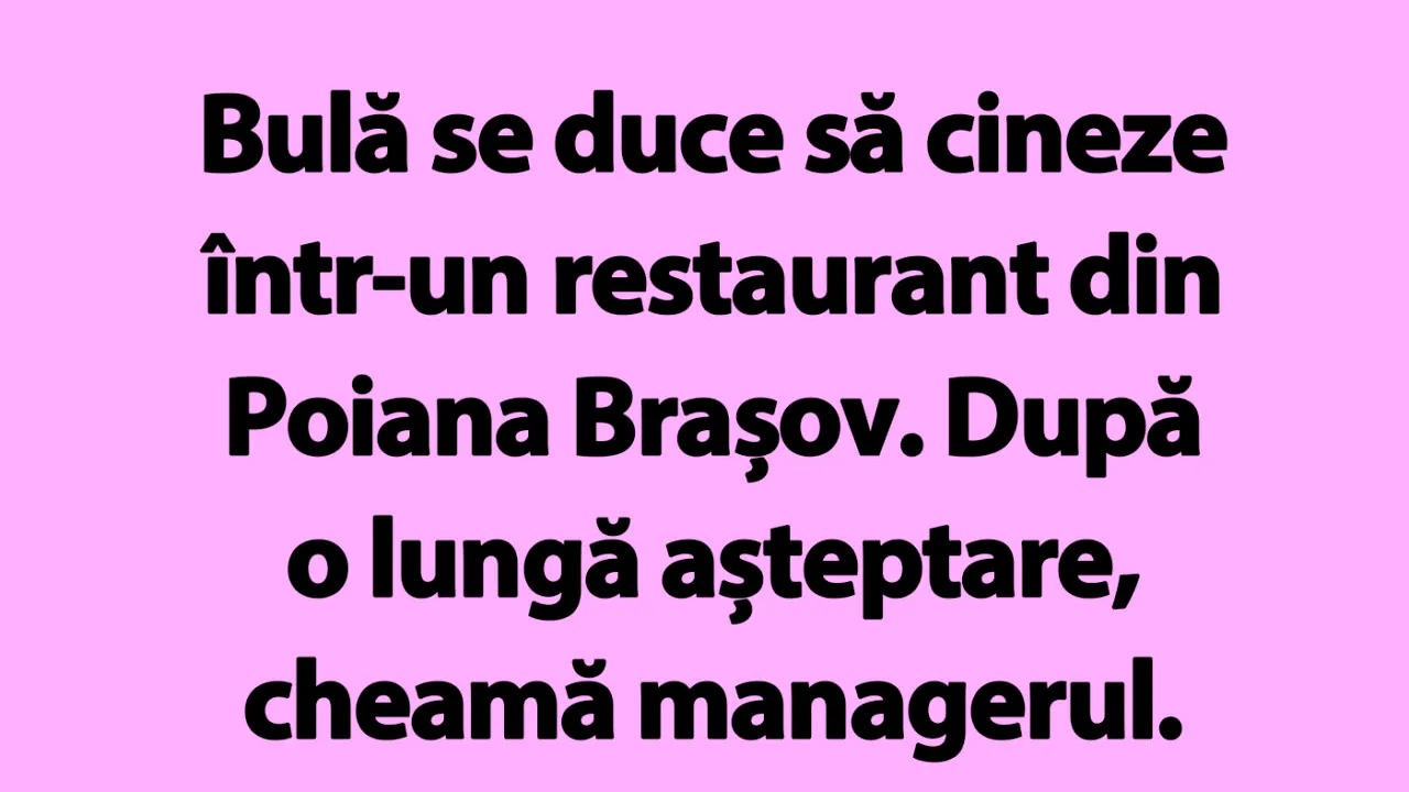 BANC | Bulă, într-un restaurant din Poiana Brașov