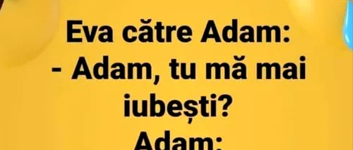 BANCUL ZILEI | Eva: „Adam, tu mă mai iubești?”