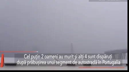 Un segment de autostradă S-A PRĂBUȘIT în Portugalia. Doi MORȚI și patru DISPĂRUȚI