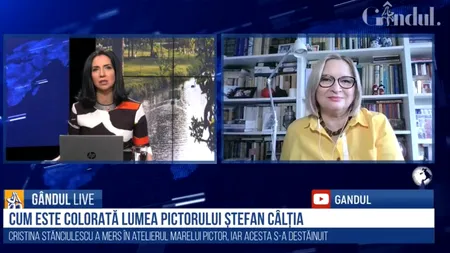 INTERVIURILE GÂNDUL. Cristina Stănciulescu, despre lumea pictorului Ștefan Câlția, la Gândul Live