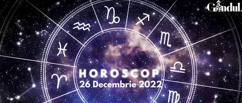 VIDEO| Horoscop luni, 26 Decembrie. Gemenii au discuții pe teme filozofice, de moralitate sau etică