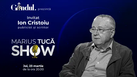 MARIUS TUCĂ SHOW începe joi, 23 martie, de la ora 20.00, live pe gândul.ro. Invitatul zilei este Ion Cristoiu, publicist și scriitor