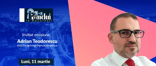 ‘’Cu Gândul la București’’ începe luni, 11 martie, de la ora 19.00. Invitat: Adrian Teodorescu