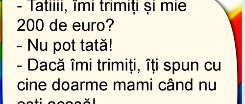 BANCUL ZILEI | „Tati, îmi trimiți și mie 200 de euro”