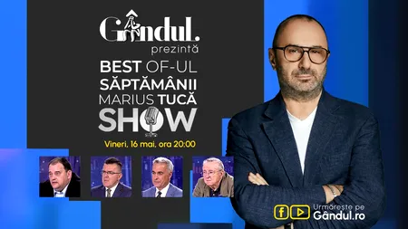 Gândul prezintă BEST OF „Marius Tucă Show” - vineri, 16 mai, de la ora 20.00