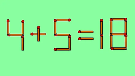 TEST IQ | 4+5=18 este greșit. Corectați egalitatea, mutând un singur chibrit