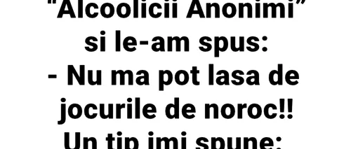 Bancul <i class='ep-highlight'>de</i> luni | M-am dus la Alcoolicii Anonimi și le-am spus: „Nu mă pot lăsa <i class='ep-highlight'>de</i> <i class='ep-highlight'>jocurile</i> <i class='ep-highlight'>de</i> <i class='ep-highlight'>noroc</i>!