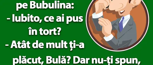BANC | Bulă o sună pe Bubulina: Iubito, ce ai pus în tort?