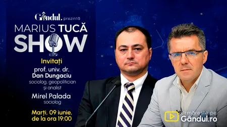 Marius Tucă Show începe marți, 9 iunie, de la ora 19.00, live pe Gândul. Invitat: prof. univ. dr. Dan Dungaciu și Mirel Palada