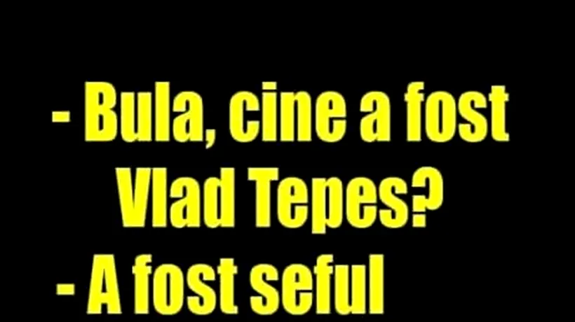 BANC | „Bulă, cine a fost Vlad Țepeș?