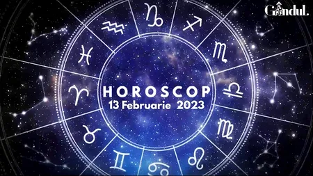 VIDEO | Horoscop luni, 13 februarie 2023. Nativii care își vor face auzită vocea, într-un mod clar și greu de ignorat