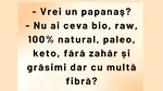 BANCUL ZILEI | „Vrei un papanaș?”
