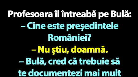 BANC | Profesoara îl întreabă pe Bulă: 