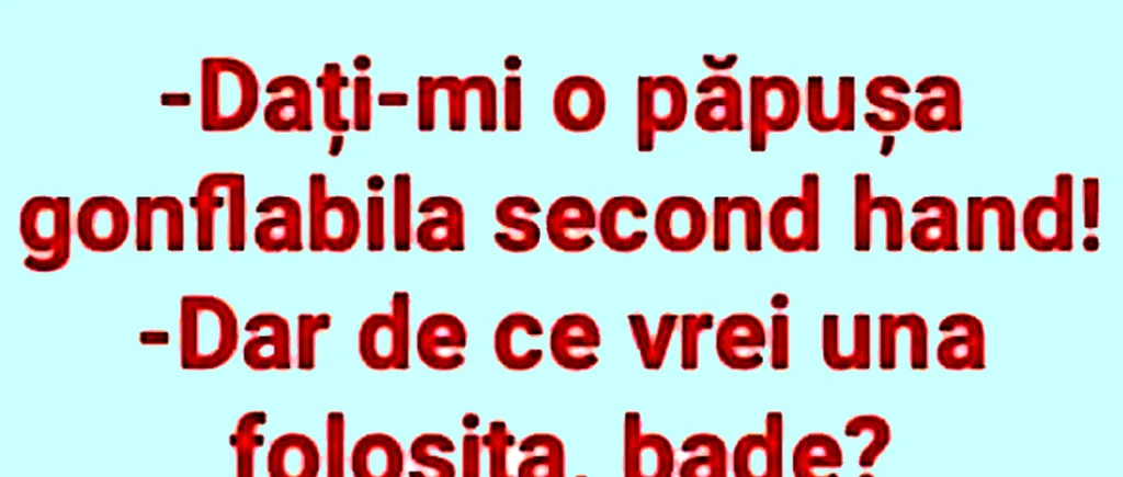 Bancul de marți | Dați-mi o păpușă gonflabilă second-hand!