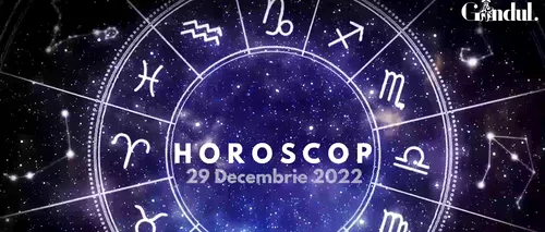 VIDEO | Horoscopul de joi, 29 decembrie 2022. Nativii unei zodii primesc un bonus sau o recompensă