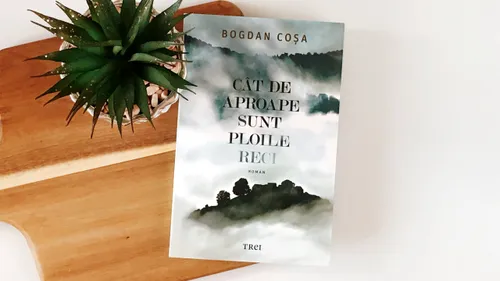 Recomandare de carte. „Cât de aproape sunt ploile reci”, de Bogdan Coșa - un roman matur și memorabil