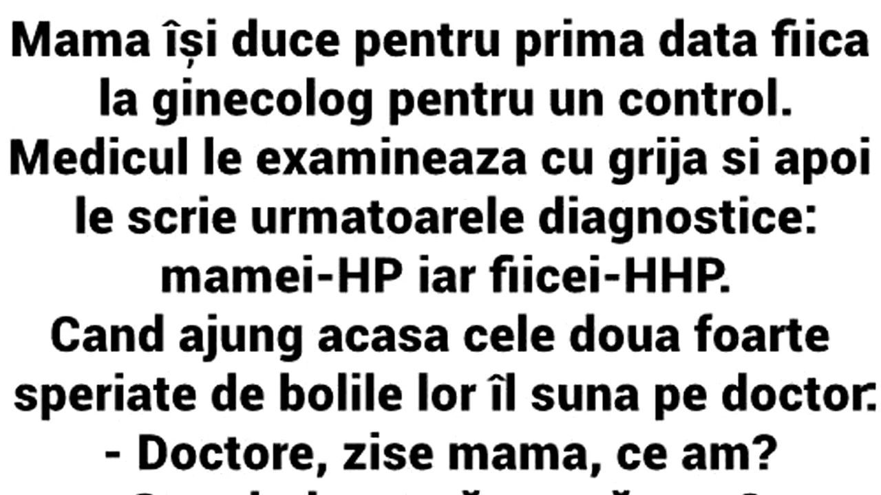 BANC | Mama își duce fiica la ginecolog. Medicul le scrie următoarele diagnostice: mamei-HP, fiicei-HHP