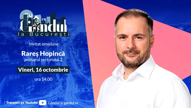 „Cu Gândul la București” începe vineri, 16 octombrie, de la ora 14.00. Invitat: Rareș Hopincă, primarul Sectorului 2