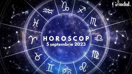 VIDEO | Horoscop zilnic marți, 5 septembrie 2023. Te gândești la bani și faci nenumărate calcule, dar ele nu ies în favoarea ta