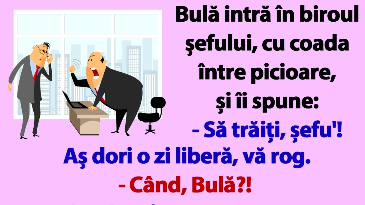 BANCUL nopții | Bulă intră în biroul șefului: „Aș dori o zi liberă, vineri!”